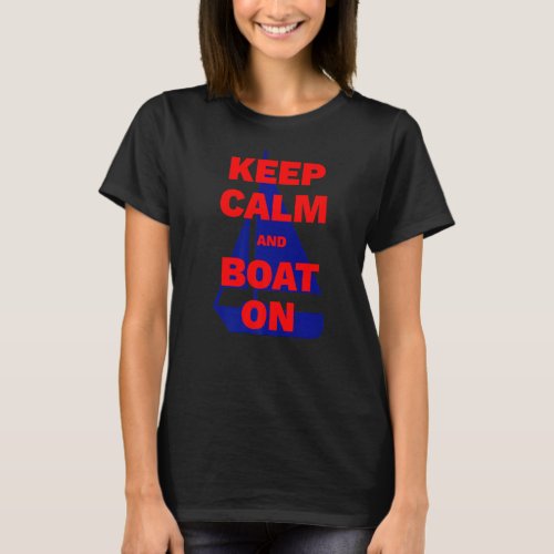 Keep Calm And Boat On Lake Life Boating Captain Ap T_Shirt