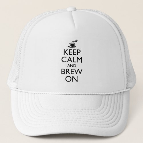 Keep Calm And Brew On Trucker Hat