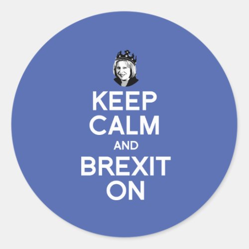 Keep Calm and Brexit On Theresa May __ _  Classic Round Sticker