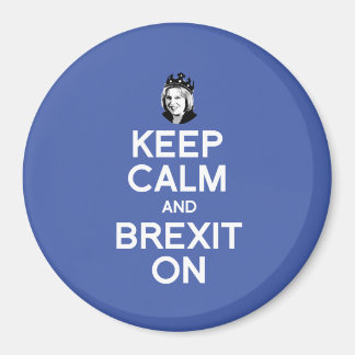 Keep Calm and Brexit On Theresa May -- - Magnet