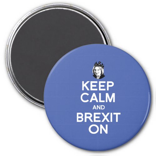 Keep Calm and Brexit On Theresa May __ _  Magnet