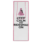 Keep Calm and Bridesmaid On