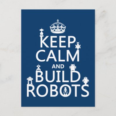 Keep Calm and Build Robots (in any color) Postcard