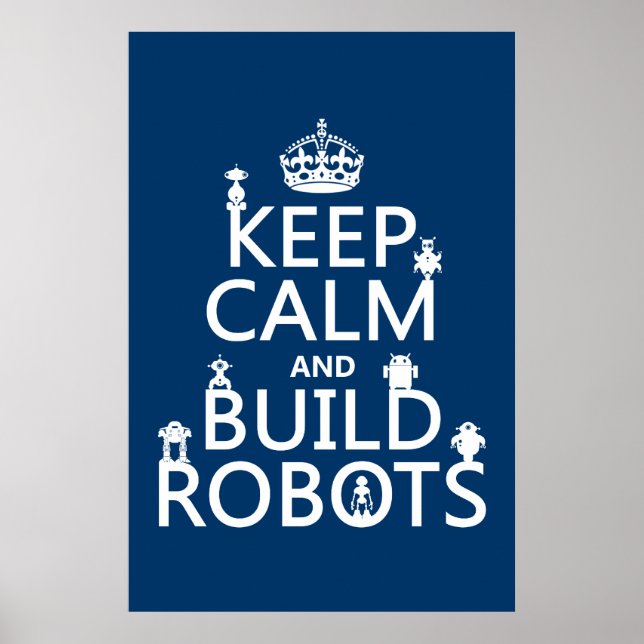 Keep Calm and Build Robots (in any color) Poster (Front)