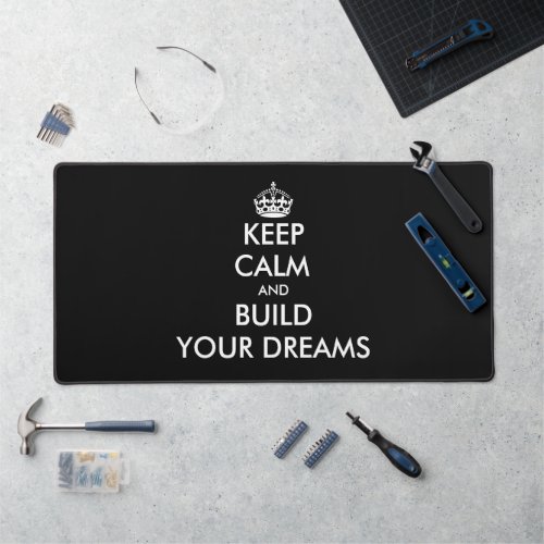 Keep calm and build your dream custom desk mat
