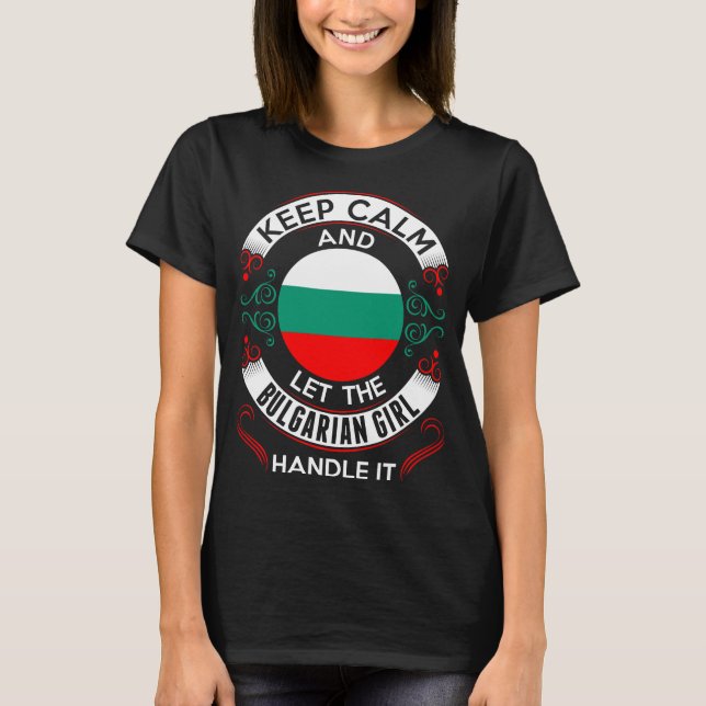 Keep Calm And Bulgarian Girl Handle It Tshirt (Front)