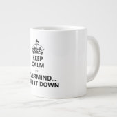 KEEP CALM and BURN IT DOWN Giant Coffee Mug (Front Right)