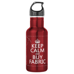 Keep Calm and Buy Fabric (all colors) Water Bottle