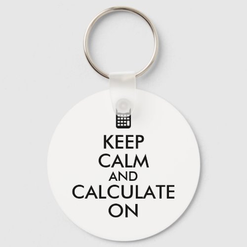 Keep Calm and Calculate On Calculator Custom Keychain