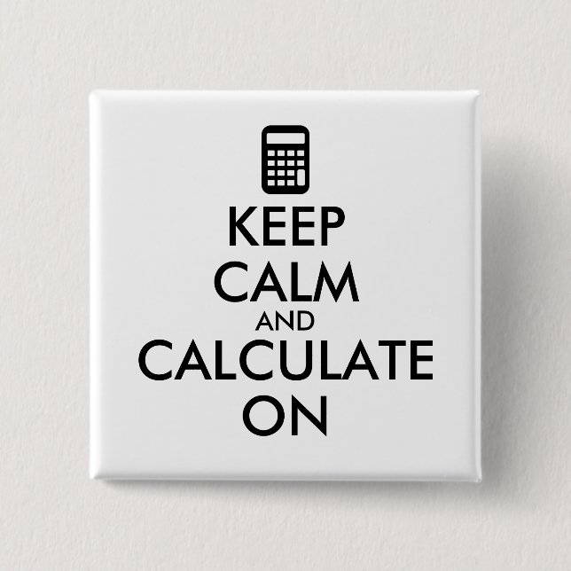 Keep Calm and Calculate On Calculator Custom Pinback Button (Front)
