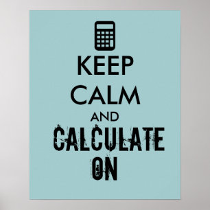 Keep Calm and Calculate On Calculator Custom Poster