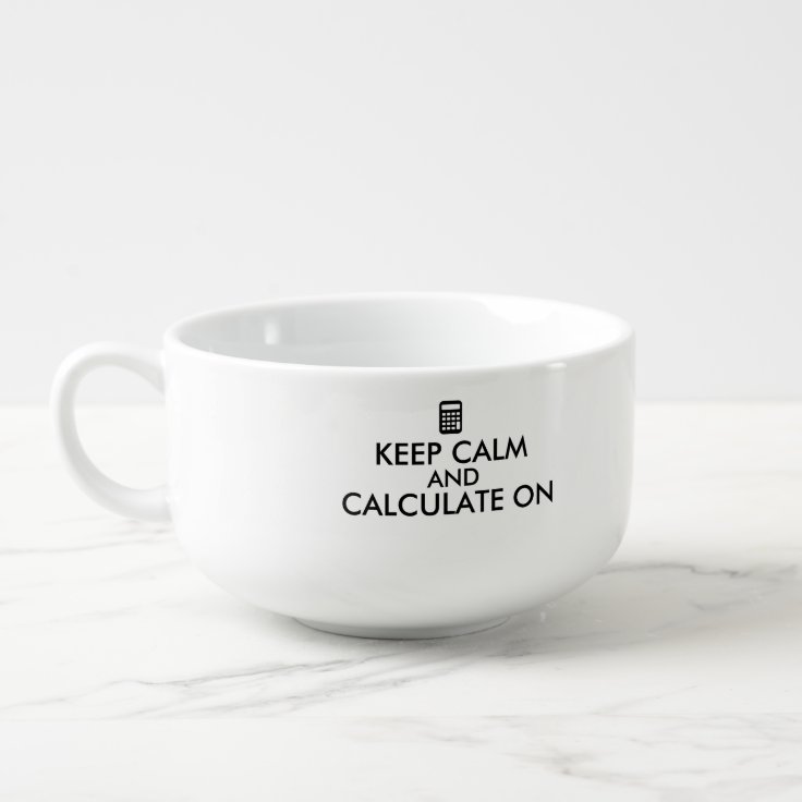 Keep Calm and Calculate On Calculator Custom Soup Mug Zazzle