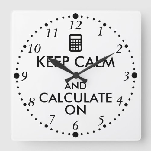 Keep Calm and Calculate On Calculator Custom Square Wall Clock