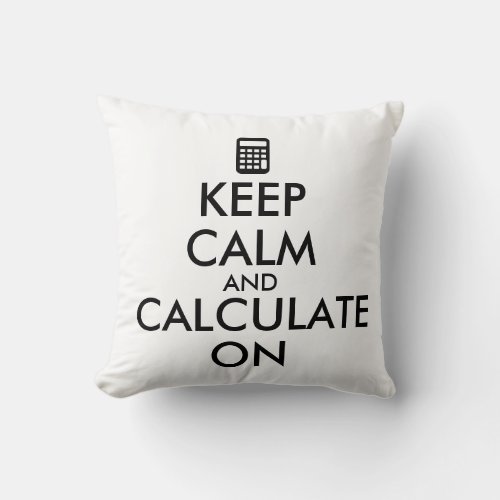 Keep Calm and Calculate On Calculator Custom Throw Pillow