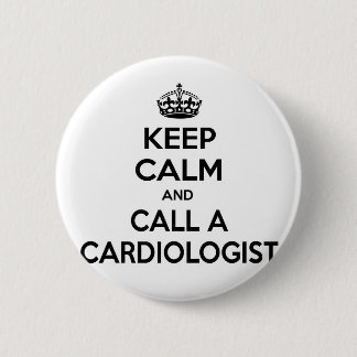 Keep Calm and Call a Cardiologist Pinback Button