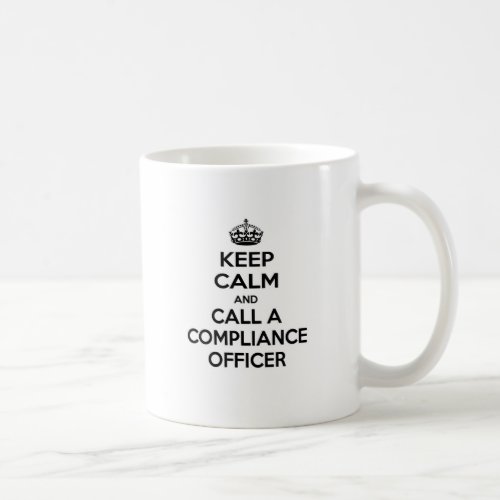 Keep Calm and Call a Compliance Officer Coffee Mug