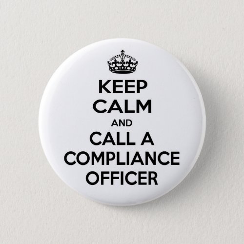 Keep Calm and Call a Compliance Officer Pinback Button