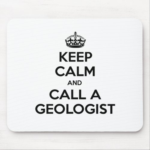 Keep Calm and Call a Geologist Mouse Pad