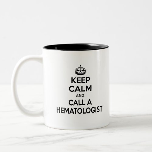 Keep Calm and Call a Hematologist Two_Tone Coffee Mug