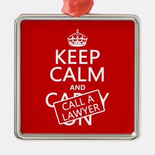Keep Calm and Call A Lawyer in any color Metal Ornament