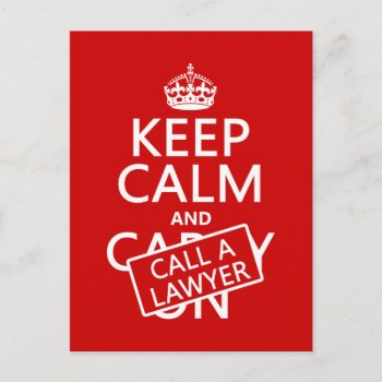 Keep Calm And Call A Lawyer (in Any Color) Postcard by keepcalmbax at Zazzle
