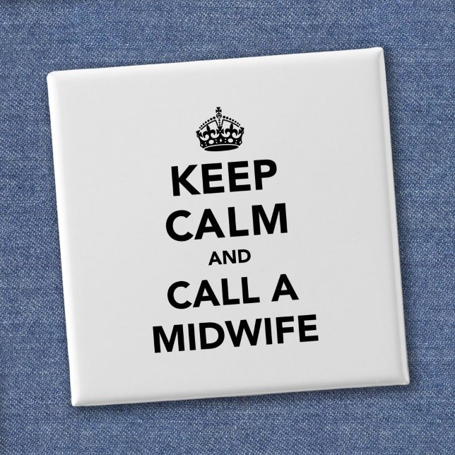 Keep Calm and Call a Midwife Button (Creator Uploaded)
