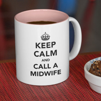 Keep Calm And Call A Midwife Two-tone Coffee Mug by SpoofTshirts at Zazzle