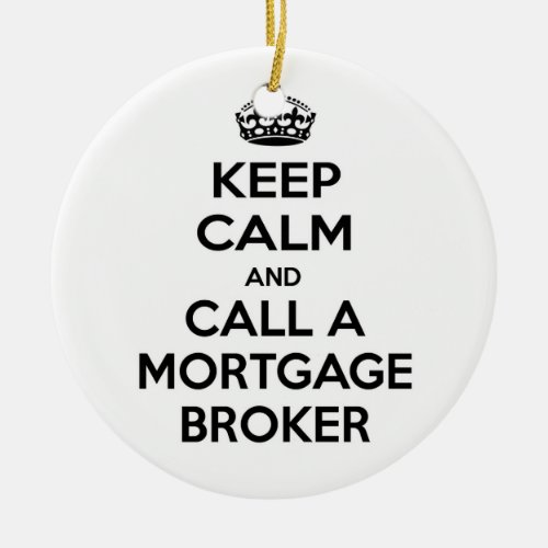 Keep Calm and Call a Mortgage Broker Ceramic Ornament