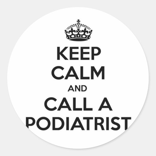 Keep Calm and Call a Podiatrist Classic Round Sticker