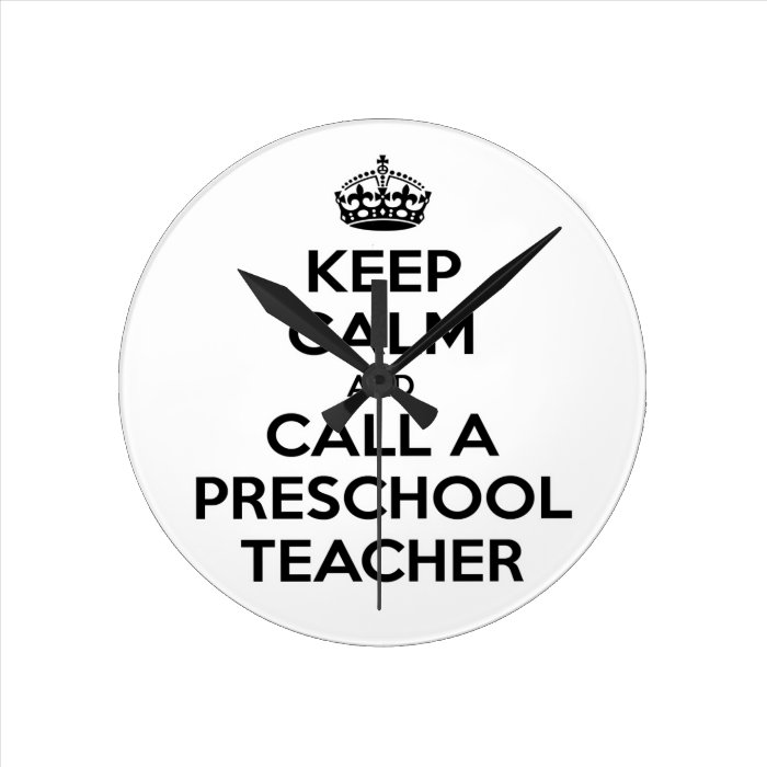 Keep Calm and Call a Preschool Teacher Round Wall Clock