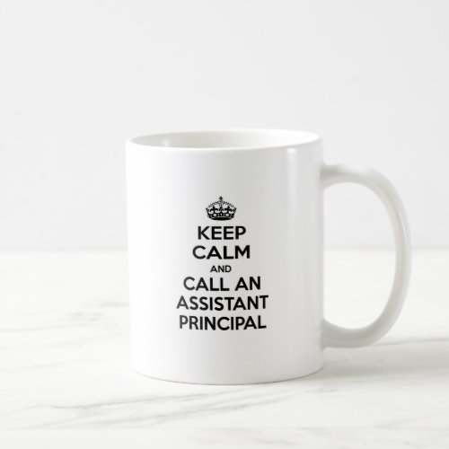 Keep Calm and Call an Assistant Principal Coffee Mug