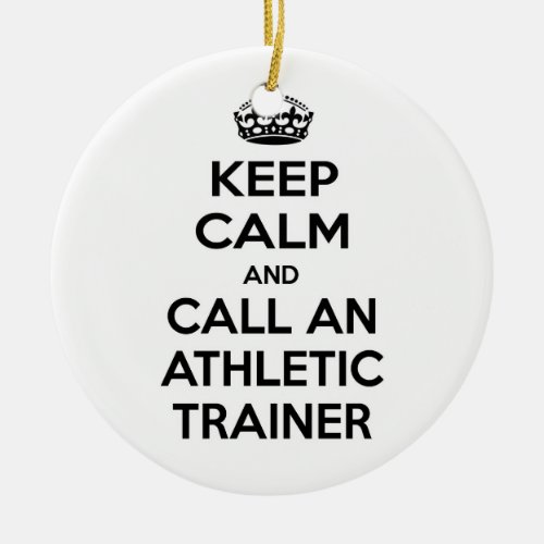 Keep Calm and Call an Athletic Trainer Ceramic Ornament