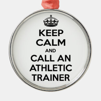 Keep Calm and Call an Athletic Trainer Metal Ornament