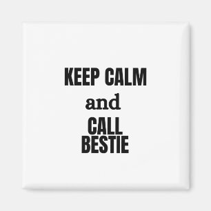 KEEP CALM AND CALL BESTIE MAGNET