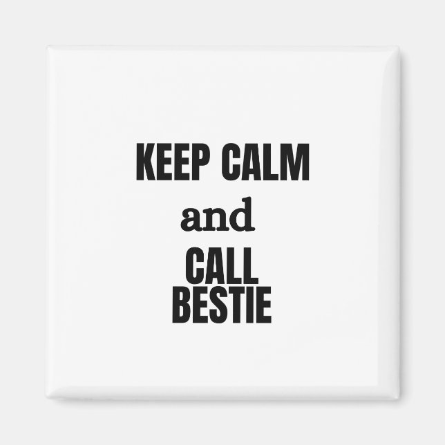 KEEP CALM AND CALL BESTIE MAGNET (Front)