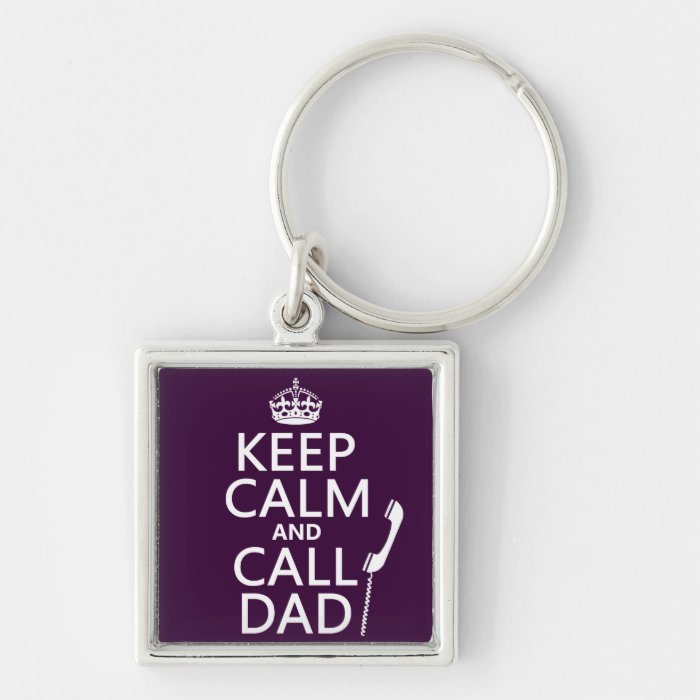 Keep Calm and Call Dad    all colors Key Chain