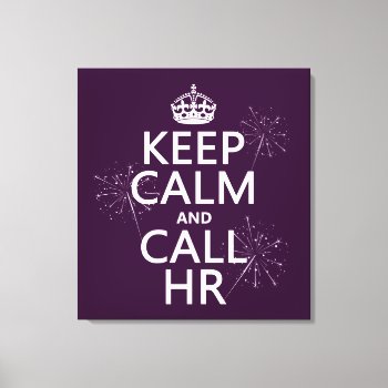 Keep Calm And Call Hr (any Color) Canvas Print by keepcalmbax at Zazzle