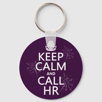 Keep Calm And Call Hr (any Color) Keychain by keepcalmbax at Zazzle