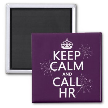Keep Calm And Call Hr (any Color) Magnet by keepcalmbax at Zazzle