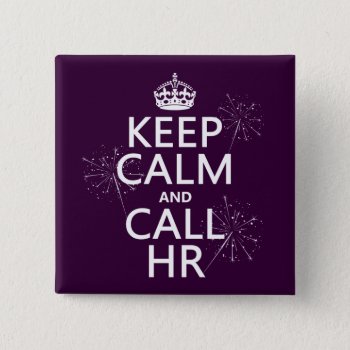 Keep Calm And Call Hr (any Color) Pinback Button by keepcalmbax at Zazzle