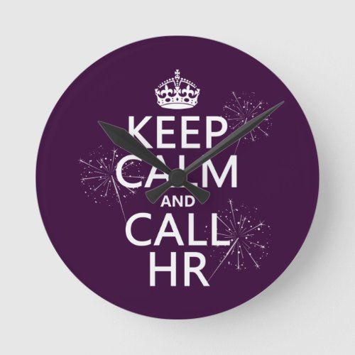 Keep Calm and Call HR any color Round Clock