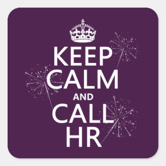 Keep Calm and Call HR (any color) Square Sticker