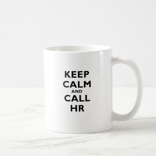 Keep Calm and Call HR Coffee Mug