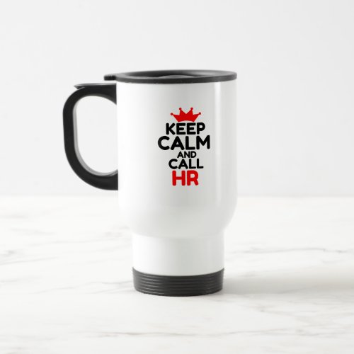 KEEP CALM AND CALL HR TRAVEL MUG