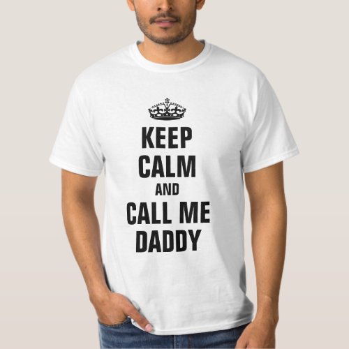 Keep calm and call me Daddy T_Shirt