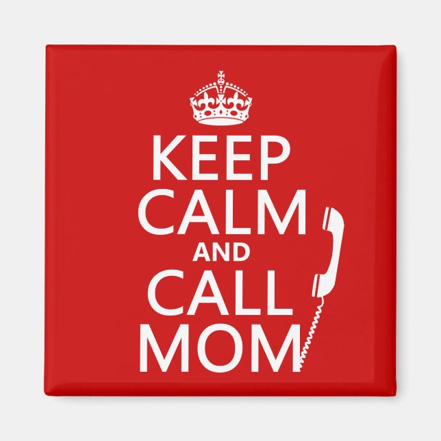 Keep Calm and Call Mom - all colours Magnet (Front)