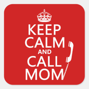 Keep Calm and Call Mom - all colours Square Sticker