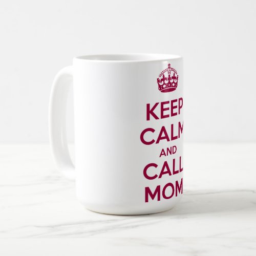 Keep Calm and Call Mom Coffee Mug