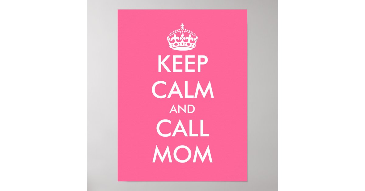 Keep Calm And Call Mom Customizable Poster Zazzle 
