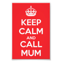 Keep Calm and Call Mum